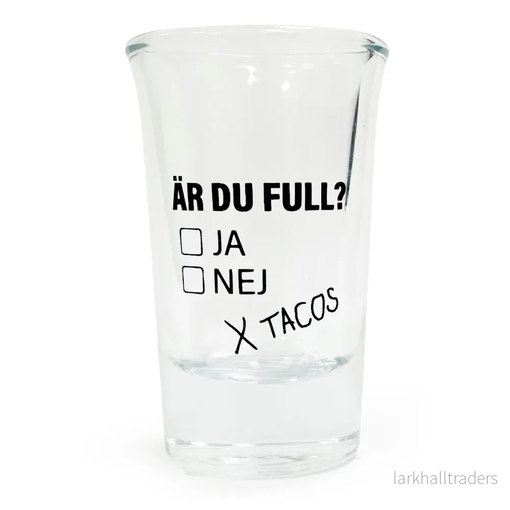 Snapsglas, Är du full? Ja-Nej-Tacos Snapsglas, Är du full? Ja-Nej-Tacos