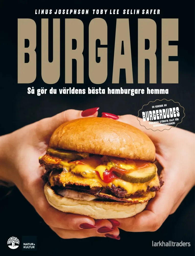 Burgare : Så gör du världens bästa burgare hemma Burgare : Så gör du världens bästa burgare hemma