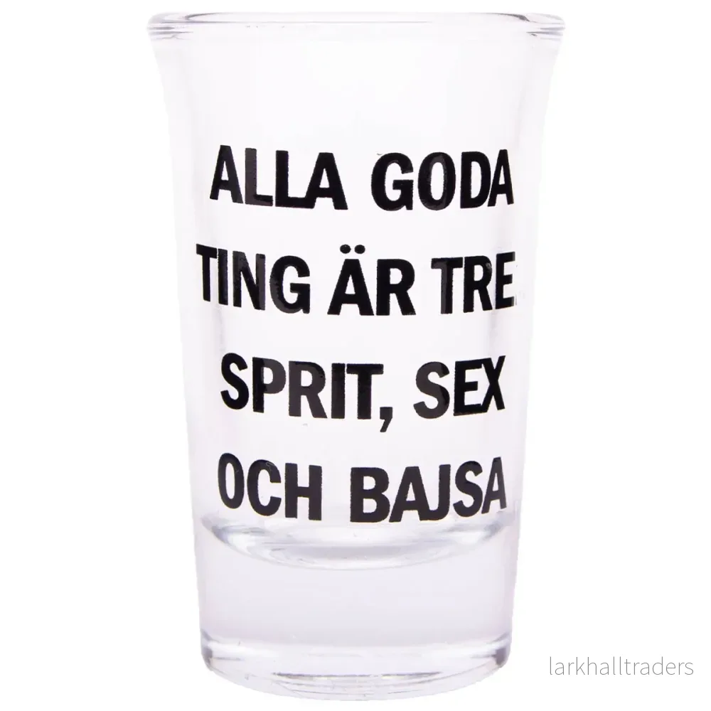 Snapsglas, Alla goda ting är tre: sprit, sex och bajsa Snapsglas, Alla goda ting är tre: sprit, sex och bajsa