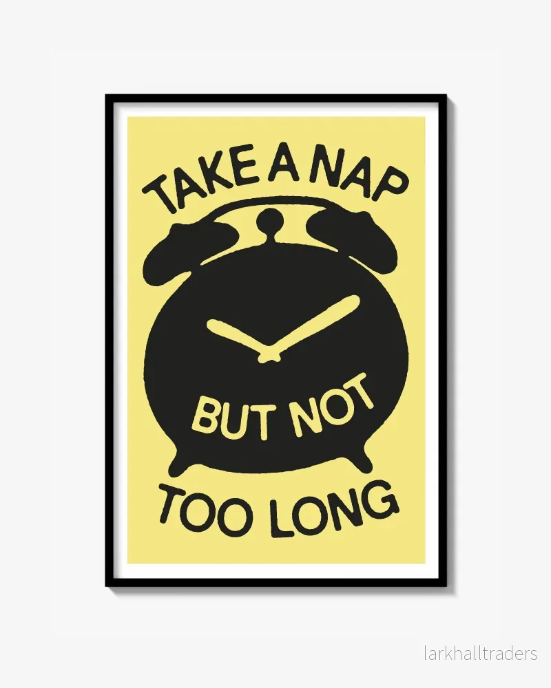 ”TAKE A NAP BUT NOT TOO LONG” Poster