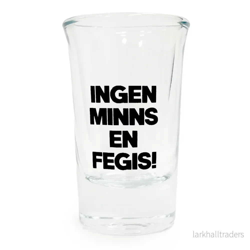 Snapsglas, ingen minns en fegis Snapsglas, ingen minns en fegis