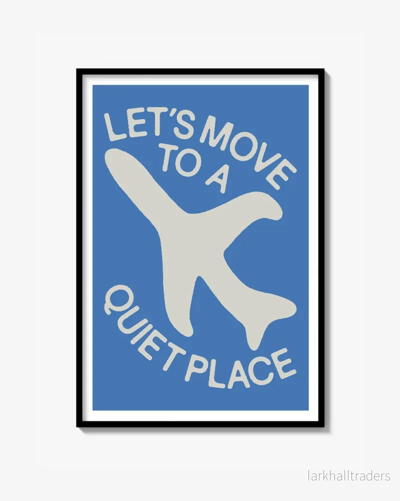 ”LET’S MOVE TO A QUIET PLACE” Poster ”LET’S MOVE TO A QUIET PLACE” Poster