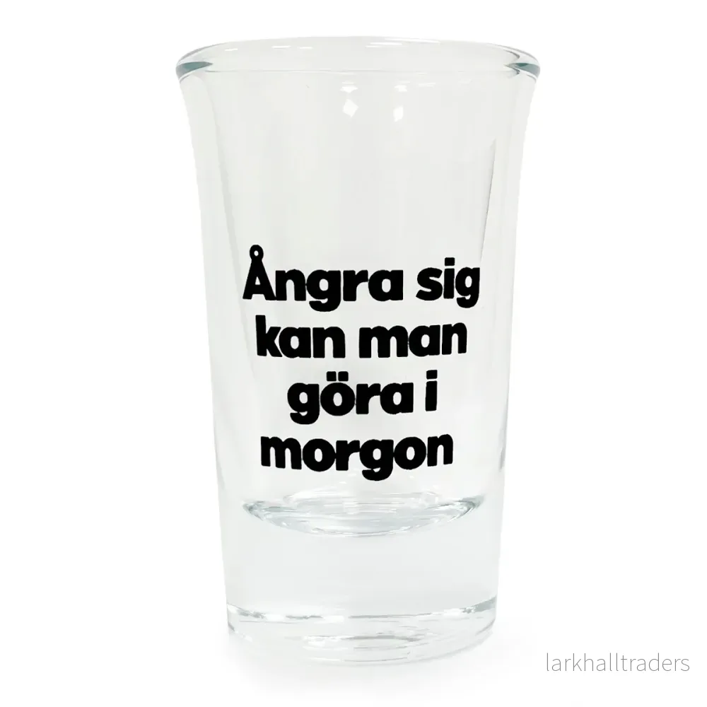 Snapsglas, ångra sig kan man göra i morgon Snapsglas, ångra sig kan man göra i morgon