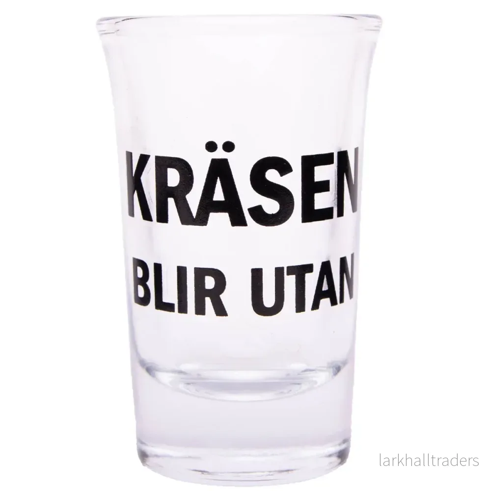 Snapsglas, kräsen blir utan